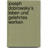 Joseph Dobrowsky's Leben Und Gelehrtes Werken door Frantisek Palacký