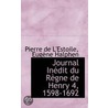 Journal Inedit Du Regne De Henry 4, 1598-1692 door Pierre De L'Estoile