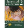 Juventud en Extasis 2 = Juventud En Extasis 2 by Carlos Cuauhtemoc Sanchez