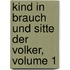 Kind in Brauch Und Sitte Der Volker, Volume 1