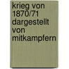 Krieg Von 1870/71 Dargestellt Von Mitkampfern door Karl Tanera