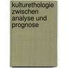 Kulturethologie zwischen Analyse und Prognose by Unknown