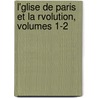 L'Glise de Paris Et La Rvolution, Volumes 1-2 door Onbekend