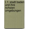 L. F. Stadt Baden Und Ihre Nchsten Umgebungen door Anton Ziegler