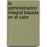 La Administracion Integral Basada En El Valor door James A. Knight