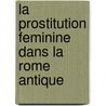 La Prostitution Feminine Dans La Rome Antique door Robert Radford