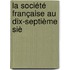 La Société Française Au Dix-Septième Siè