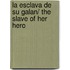 La esclava de su galan/ The Slave of her Hero