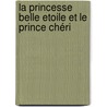 La princesse Belle Etoile et le prince Chéri door Mme d'Aulnoy