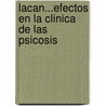 Lacan...Efectos En La Clinica de Las Psicosis by Sergio Rodrguez