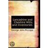 Lancashire And Cheshire Wills And Inventories door George John Piccope