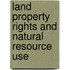 Land Property Rights and Natural Resource Use