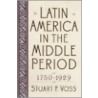 Latin America In The Middle Period, 1750-1929 door Stuart Voss