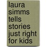 Laura Simms Tells Stories Just Right for Kids door Laura Simms