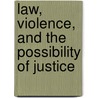 Law, Violence, And The Possibility Of Justice door Prof Austin Sarat
