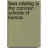 Laws Relating To The Common Schools Of Kansas