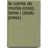 Le Comte de Monte-Cristo, Tome I (Dodo Press) door pere Alexandre Dumas