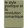 Le Style Poetique Et La Revolution Romantique by . Anonymous