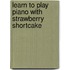 Learn to Play Piano with Strawberry Shortcake