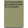 Learning English. Grundgrammatik, Kurzausgabe door Onbekend