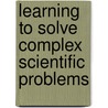 Learning to Solve Complex Scientific Problems door David H. Jonassen