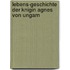 Lebens-Geschichte Der Knigin Agnes Von Ungarn