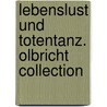 Lebenslust und Totentanz. Olbricht Collection door Onbekend
