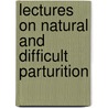 Lectures On Natural And Difficult Parturition by Edward William Murphy