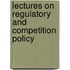 Lectures On Regulatory And Competition Policy
