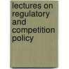 Lectures On Regulatory And Competition Policy door Irwin Stelzer