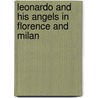 Leonardo And His Angels In Florence And Milan door Rina de' Firenze