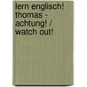 Lern Englisch! Thomas - Achtung! / Watch out! door Onbekend