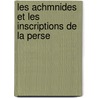 Les Achmnides Et Les Inscriptions de La Perse by Joachim Mï¿½Nant
