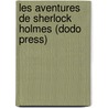 Les Aventures De Sherlock Holmes (Dodo Press) door Sir Arthur Conan Doyle