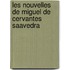 Les Nouvelles de Miguel de Cervantes Saavedra
