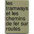 Les Tramways Et Les Chemins de Fer Sur Routes