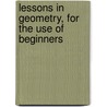 Lessons In Geometry, For The Use Of Beginners door George Anthony Hill