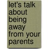 Let's Talk About Being Away from Your Parents by Joy Wilt Berry