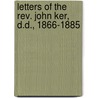 Letters Of The Rev. John Ker, D.D., 1866-1885 door John Ker