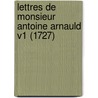 Lettres De Monsieur Antoine Arnauld V1 (1727) door Antoine Arnauld