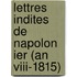 Lettres Indites De Napolon Ier (an Viii-1815)