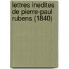 Lettres Inedites De Pierre-Paul Rubens (1840) door Sir Peter Paul Rubens