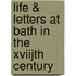 Life & Letters At Bath In The Xviijth Century