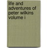 Life And Adventures Of Peter Wilkins Volume I by Robert Paltock