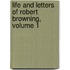 Life And Letters Of Robert Browning, Volume 1