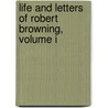Life And Letters Of Robert Browning, Volume I by Sutherland Orr