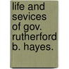 Life And Sevices Of Gov. Rutherford B. Hayes. door Russell H. Conewll
