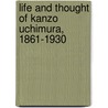 Life And Thought Of Kanzo Uchimura, 1861-1930 door Hiroshi Miura