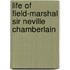 Life Of Field-Marshal Sir Neville Chamberlain