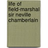 Life Of Field-Marshal Sir Neville Chamberlain by Sir George Forrest